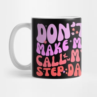 Groovy Stepdad Funny Don't Make Me Call Fathers Day Mug